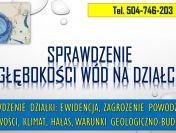 Wykrycie wody na działce, tel. 504-746-203. Pierwszy Poziom wód