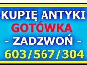 KUPIĘ ANTYKI za gotówkę - Szybki kontakt - 603 / 567 / 304 - ZADZWOŃ